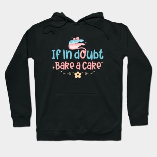 if in doubt bake cake Hoodie